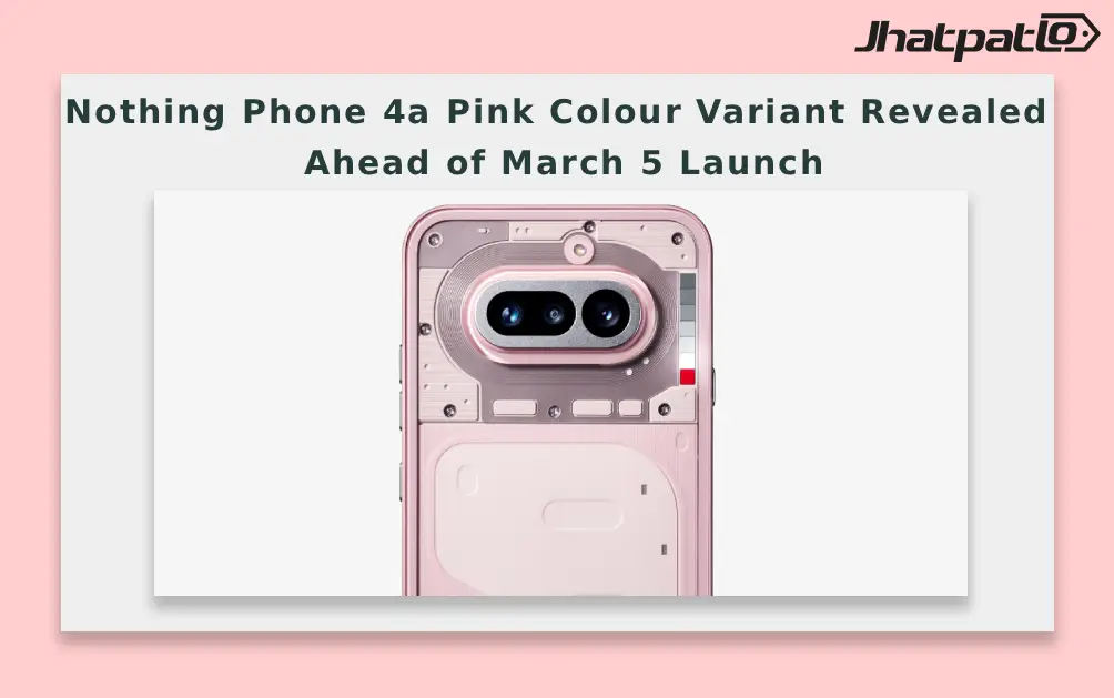  Nothing Phone 4a Pink Colour Variant Revealed Ahead of March 5 Launch